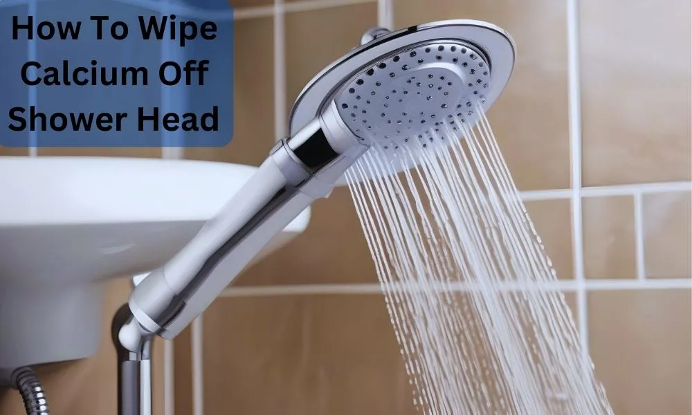 How To Wipe Calcium Off Shower Head